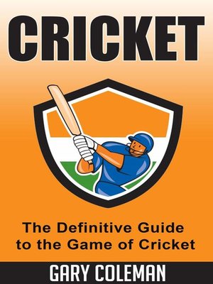 cover image of Cricket – the Definitive Guide to the Game of Cricket
